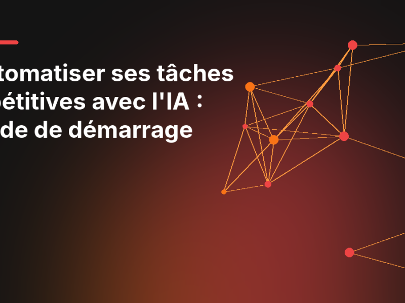Automatiser ses tâches répétitives avec l’IA : guide de démarrage